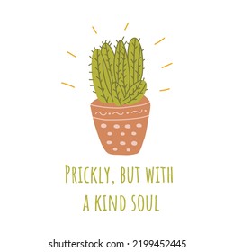 Cute cactus in a pot poster. Colorful vector isolated doodle illustration. Hand drawn print, exotic flower. Inscription prickly but with a kind soul