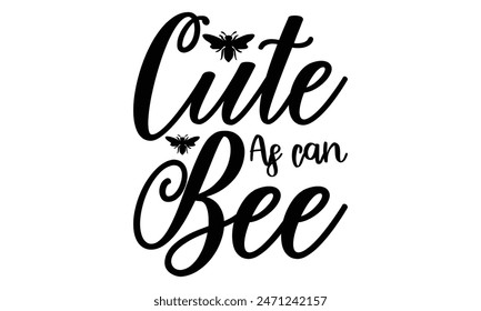  
Cute as can bee  Lettering design for greeting banners, Mouse Pads, Prints, Cards and Posters, Mugs, Notebooks, Floor Pillows and T-shirt prints design.