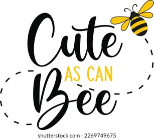 Cute as can bee, bee quote, hand drawn lettering for cute print. Positive quotes isolated on white background. Happy slogan for tshirt. Vector illustration bumble, leaves. Typography poster