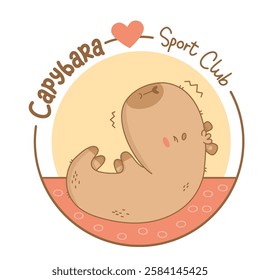 Cute capybara doing yoga stretch. Cartoon kawaii animal sportsman yogi. Cool emblem Badge Sport Club capibara. Funny meditation and fitness mascot character with cozy design. Vector illustration