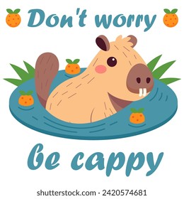 Cute Capybara floating in water with oranges. Fanny lettering Don't worry be cappy. Amusing kawaii baby water pig character. Flat vector illustration.