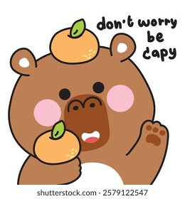 Cute capybara and orange fruit with do not worry be capy text.Rodent animal character cartoon.Image for card,sticker,baby clothing,print screen.Kawaii.Vector.Illustration.