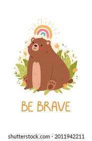 Cute card with an adorable bear. Be brave. Cute animal character poster templates for children's nursery room decor. Vector illustration.