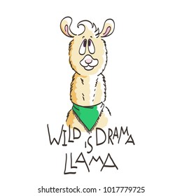 Cute card with cartoon llama. Motivational and inspirational quote. Doodling illustration. Wild is drama, llama