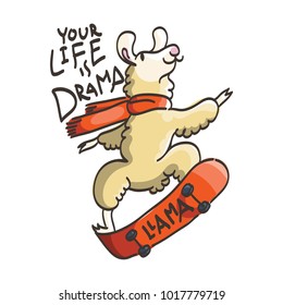 Cute card with cartoon skater llama. Motivational and inspirational quote. Doodling illustration. Your life is drama, llama