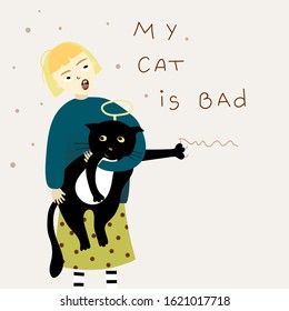 Cute card with funny girl holding the harmful cat scratching a wall with a text- My cat is bad. Funny print design for poster or t-shirt. 