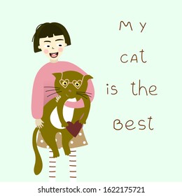 Cute card with funny girl holding the lovely cat  with a text- My cat is is the best. Funny print design for poster or t-shirt. 