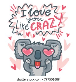Cute card with Koala bear character madly in love with heart eyes and text: I love you like crazy. Hand drawn romantic illustration for Valentines Day, wedding, invitation