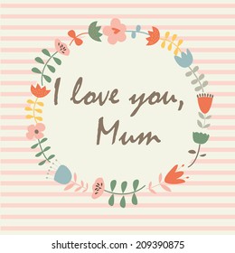 Cute Card For Mother's Day With Floral Frame In Cartoon Style. I Love You, Mum.