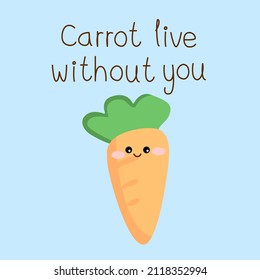 Cute carrot doodled on blue background with quote "Carrot live without you". Funny fruit and vegetable pun for card design in love concept.