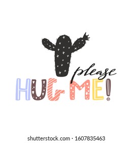 Cute cartoon abstract naive cactus plants. Print with hug me please inspirational text message. Vector illustration can be used for greeting cards, invitations, sticker, t shirt print etc. 