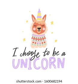 Cute cartoon alpaca with a unicorn horn. "I choose to be a unicorn" inspirational lettering phrase with stars. Vector illustration for cards, children print, sticker, posters, nursery room etc.
