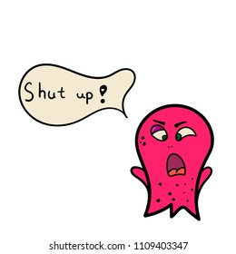 Cute cartoon angry pink monster swears "SHUT UP". Vector octopus character. Halloween design for print, stickers, t-shirt, illustration, logo, emblem or any other things like books, 	
clothes and toys