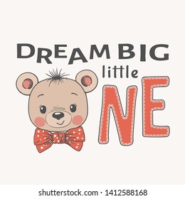 Cute cartoon bear boy face with bow tie. Dream Big Little One slogan. Vector illustration design for t-shirt graphics, fashion prints