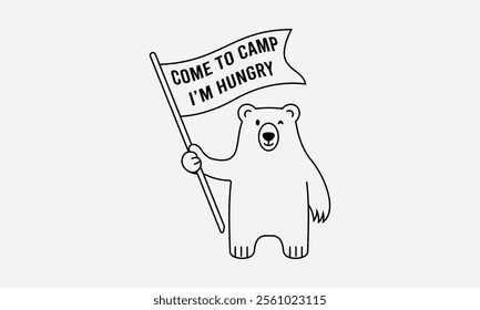 Cute cartoon bear holding a flag that says Come to Camp I'm Hungry, Ready To Print Camping Vector T Shirt Design Template, Wall Art, Mug, Sticker, Banner, Tee, Hoodie, Printable, Illustration