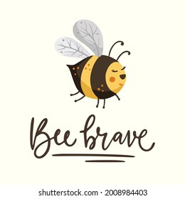 Cute cartoon bee illustration design with lettering funny quote. Insect love animal bumblebee honey greeting card. Be brave 