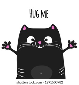 Cute cartoon black cat with open arms asked to hugs. Cute kitten character. Baby card or poster. Best for tshirt design and kids pajamas. Vector illustration.