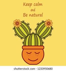 Cute cartoon cacti-girl with phrase Keep calm and be natural. Green,yellow and orange colors.Vector illustration for posters,stickers,print on t-shirts.Funny doodle character for your design