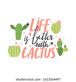 Cute cartoon cactus plants. Print with life is better with cactus inspirational text message. Vector illustration can be used for greeting cards, invitations, sticker, t shirt etc. 