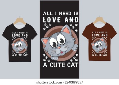 Cute cartoon cat tshirt design. cat typography. cat tshirt design. All I Need is Love and Cute Cat