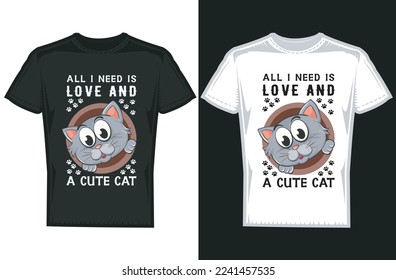 Cute cartoon cat tshirt design. cat typography. cat tshirt design. All I Need is Love and Cute Cat