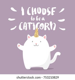 cute cartoon caticorn in flat style with gold glitter texture. cat with unicorn horn. trendy sticker, t-shirt print or patch design.I choose to be a unicorn - handwritten lettering inscription 