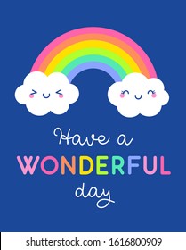 Cute cartoon clouds and rainbow with text "Have a wonderful day". Motivational concept quote illustration vector.