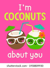 Cute cartoon coconut couple with pun quotes "I'm coconuts about you". Illustration design for summer holidays and love concept.