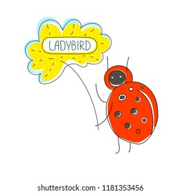 Cute cartoon concept with funny bug: ladybird, flower and name text. Vector art image in children illustration style. Can be used for poster, banner, background, t-shirt print, label, cover, wrapping