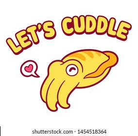 Cute cartoon cuttlefish with text "Let's cuddle" and heart sign. Kawaii Valentines day greeting card. Isolated vector clip art illustration.