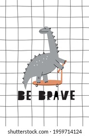 Cute cartoon dino on a scooter in flat style. Dinosaur summer print. Handwritten quote - Be brave