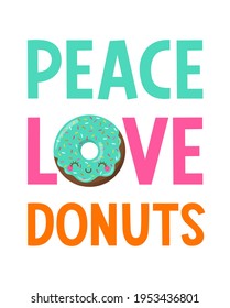 Cute cartoon donut with quotes "Peace love donuts". Fun slogan typography design.