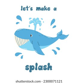 Cute cartoon doodle character blue whale and quote Lets make a splash in flat style. Sea poster, print, card, childish apparel decor, sticker.