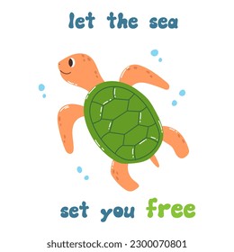 Cute cartoon doodle character turtle and quote Let the sea set you free in flat style. Sea poster, print, card, childish apparel decor, sticker.