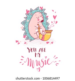 Cute cartoon dreaming hedgehog play saxophone, funny doodle romantic print. hand drawn letterin. You are my music. Vector illustration