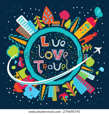 Cute cartoon Earth globe poster with hand-drawn cheerful text in vector. Tourism background. Flying airplane on the background of cities, trees and night sky. Live. Love. Travel.