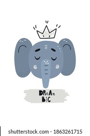 Cute cartoon elephant with a crown and the phrase Dream Big. Bright vector illustration. Great for designing posters, stickers, children's clothing, bed linen, scrapbooking, patchwork, wrapping paper.