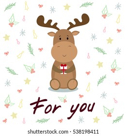 Cute cartoon elk vector print with text - For you. Character forest wild animal with gift. Flat design.Vector Illustration.