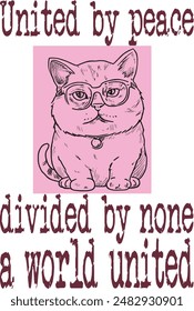 Cute cartoon fat cat Portrait of baby fat Cat with glasses funny cartoon (United by peace, divided by none a world united) art for print on demand (t shirt design).