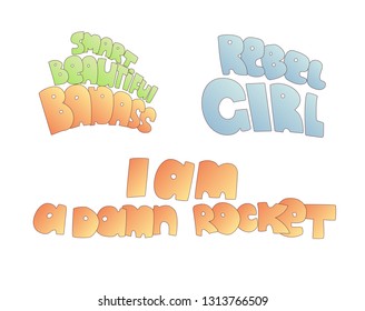 Cute cartoon feminist and rebel girl lettering. Smart beautiful badass, rebel girl and I am a rocket phrases isolated on white background