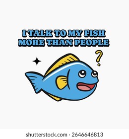 Cute cartoon fish with funny quote vector design, suitable for shirt design and sticker