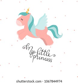 Cute cartoon flying unicorn with handmade phrase - My Little Princess. Colorful kid  vector illustartion.