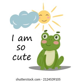 Cute cartoon frog sun cloud and inscription - I am so cute on a white background. Perfect for creating postcards posters prints on t-shirts mugs pillows. 