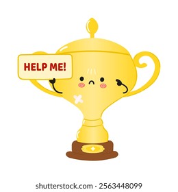 Cute cartoon Golden trophy cup character holding a sign with a plea for help. Vector hand drawn cartoon kawaii character illustration icon. Suffering unhealthy Golden trophy cup concept