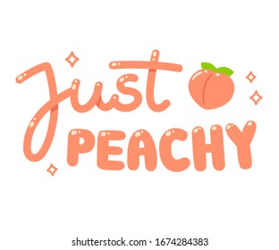 Cute cartoon hand drawn text lettering Just Peachy with peach icon. Shiny bright phrase print, isolated vector illustration.