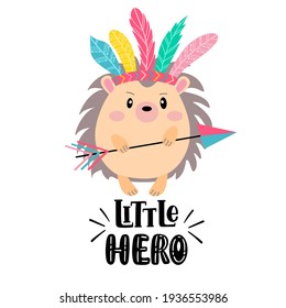 Cute cartoon hedgehog - indian and inscription - little hero, vector graphics, white background. For the design of postcards, posters, banners, covers, prints for t-shirts, mugs, pillow