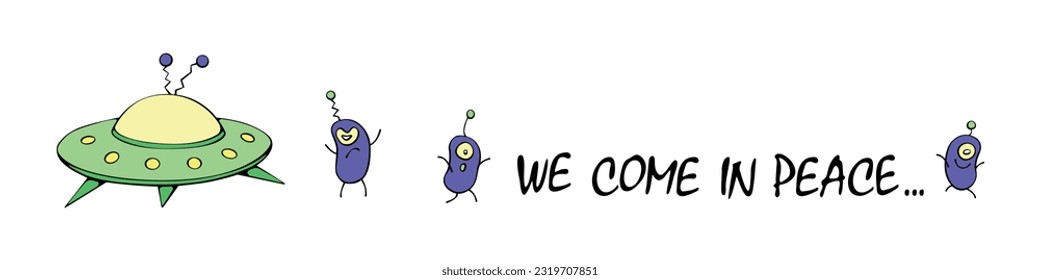 Cute cartoon horizontal banner, poster on theme of alien invasion, UFO, first contact. Funny aliens came to Earth on flying saucer. We came in peace - inscription. Hand drawn vector illustration