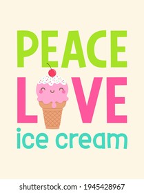 Cute cartoon ice cream with quotes "Peace Love Ice cream". Illustration design for summer holidays concept.
