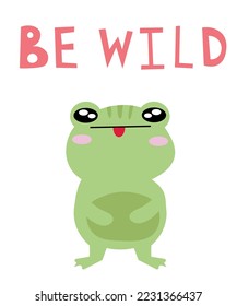 Cute cartoon illustration of a frog. Text Be Wild. Cute vector illustration frog doodle style. frog with a motivational inscription. Simple flat vector cartoon illustration EPS