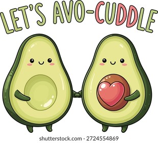 Ilustração de desenho animado bonito de dois personagens sorridentes de abacate de mãos dadas, um com uma semente em forma de coração, emparelhado com o texto brincalhão "Let’s Avo-Cuddle" em um fundo branco.